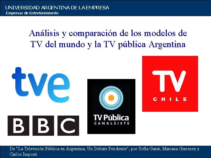 UNIVERSIDAD ARGENTINA DE LA EMPRESA Empresas de Entretenimiento Análisis y comparación de los modelos