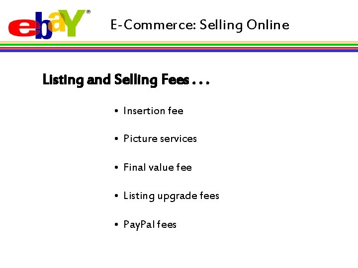 E-Commerce: Selling Online Listing and Selling Fees. . . • Insertion fee • Picture
