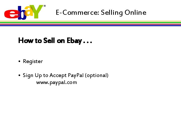 E-Commerce: Selling Online How to Sell on Ebay. . . • Register • Sign