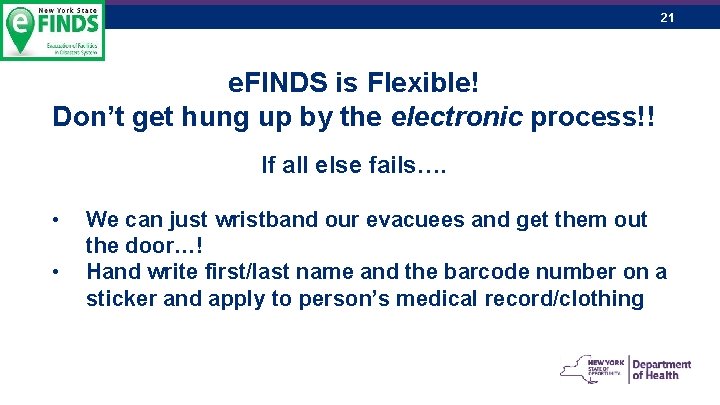 21 e. FINDS is Flexible! Don’t get hung up by the electronic process!! If