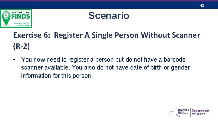 42 Scenario Exercise 6: Register A Single Person Without Scanner (R-2) • You now