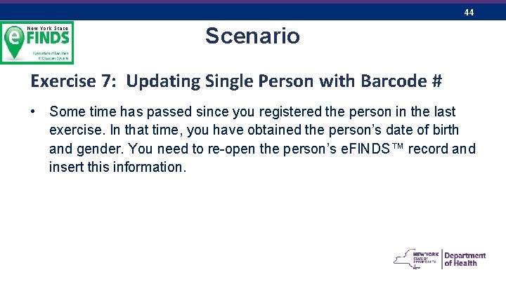 44 Scenario Exercise 7: Updating Single Person with Barcode # • Some time has