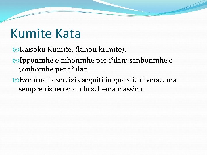 Kumite Kata Kaisoku Kumite, (kihon kumite): Ipponmhe e nihonmhe per 1°dan; sanbonmhe e yonhomhe