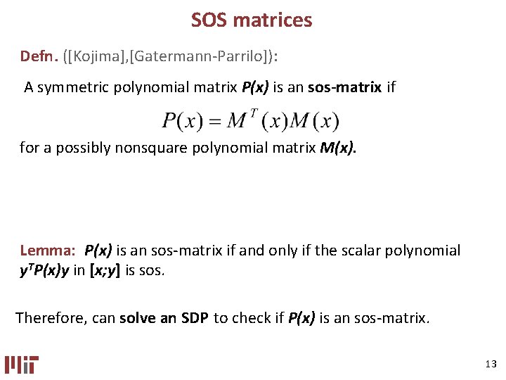 SOS matrices Defn. ([Kojima], [Gatermann-Parrilo]): A symmetric polynomial matrix P(x) is an sos-matrix if