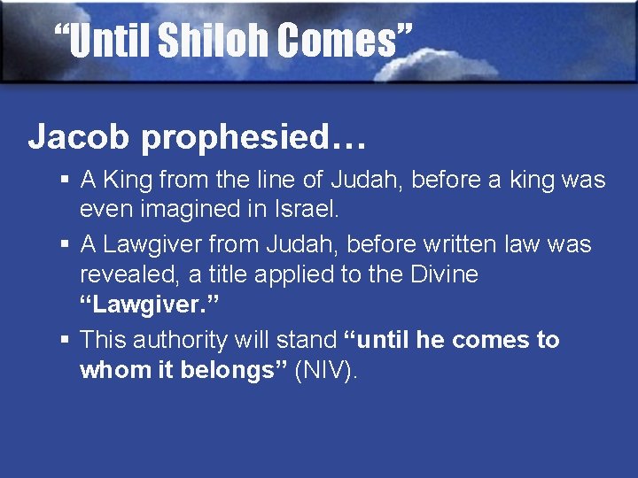 “Until Shiloh Comes” Jacob prophesied… § A King from the line of Judah, before