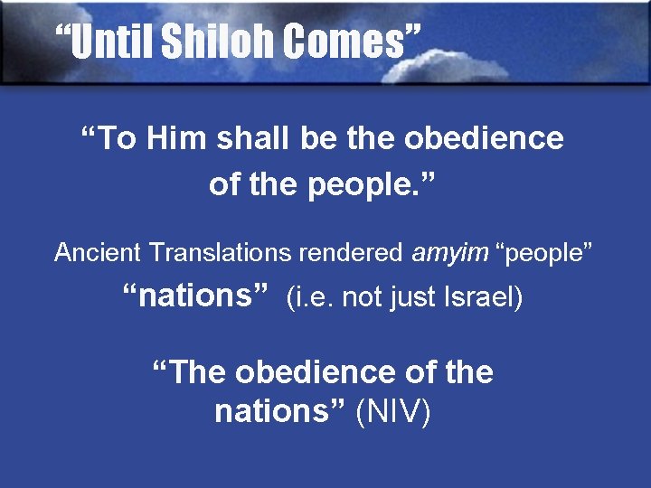 “Until Shiloh Comes” “To Him shall be the obedience of the people. ” Ancient