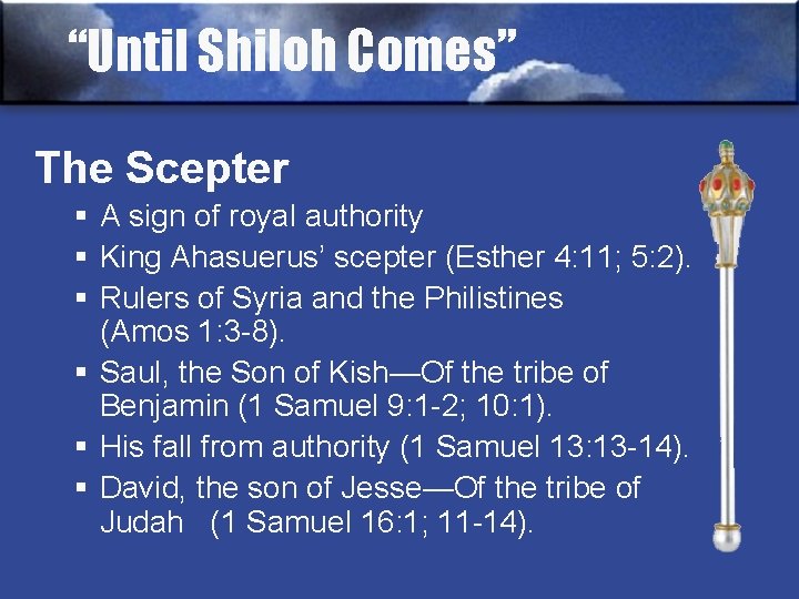 “Until Shiloh Comes” The Scepter § A sign of royal authority § King Ahasuerus’