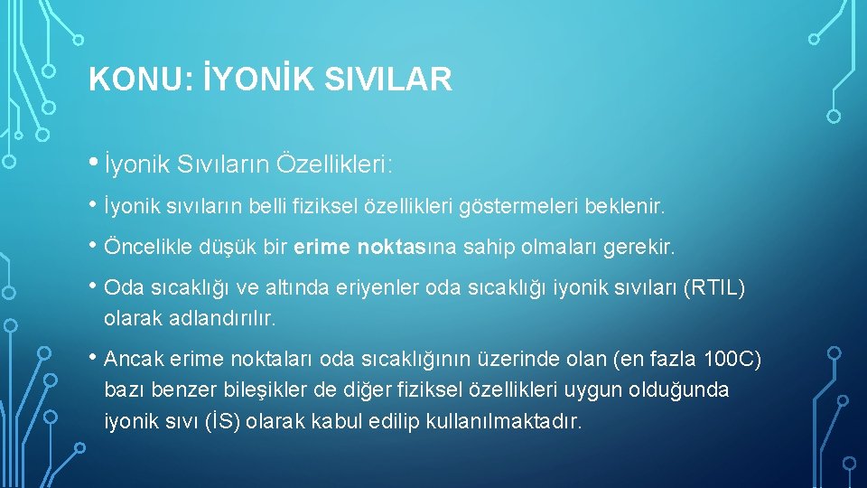 KONU: İYONİK SIVILAR • İyonik Sıvıların Özellikleri: • İyonik sıvıların belli fiziksel özellikleri göstermeleri