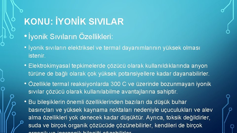 KONU: İYONİK SIVILAR • İyonik Sıvıların Özellikleri: • İyonik sıvıların elektriksel ve termal dayanımlarının