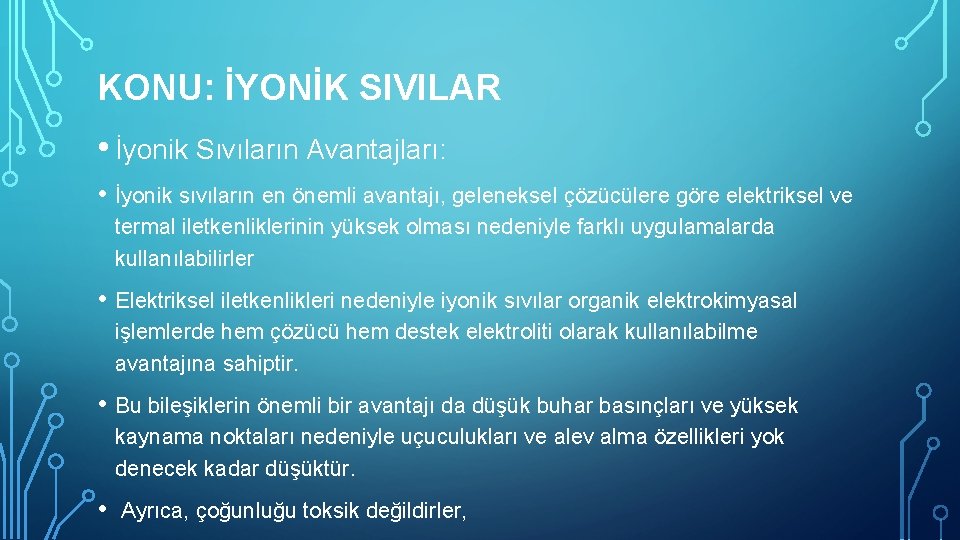 KONU: İYONİK SIVILAR • İyonik Sıvıların Avantajları: • İyonik sıvıların en önemli avantajı, geleneksel