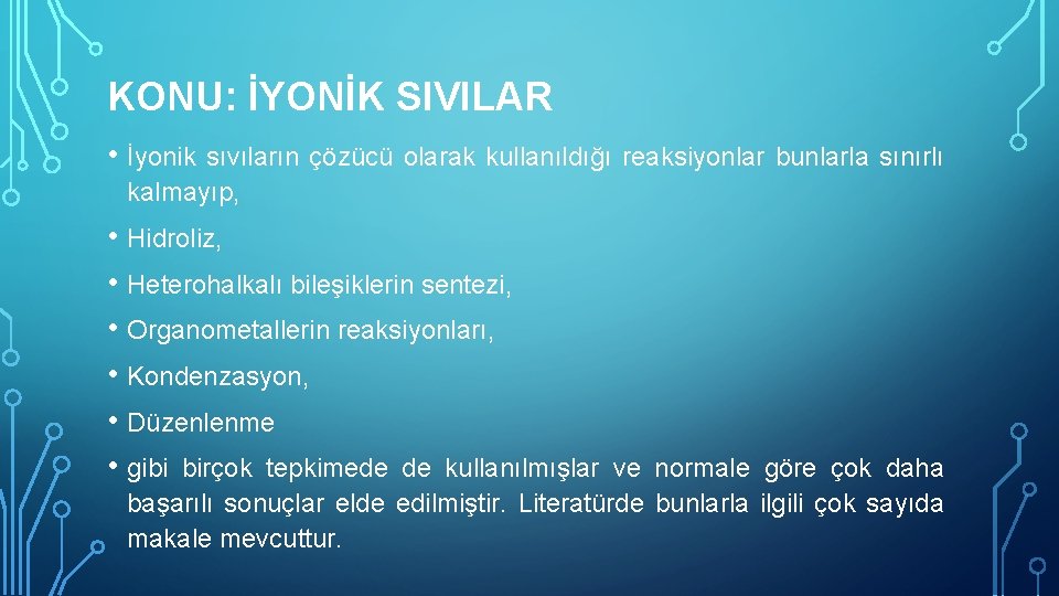 KONU: İYONİK SIVILAR • İyonik sıvıların çözücü olarak kullanıldığı reaksiyonlar bunlarla sınırlı kalmayıp, •