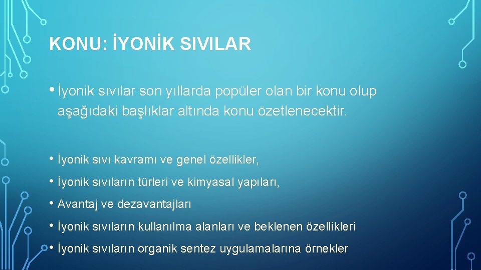 KONU: İYONİK SIVILAR • İyonik sıvılar son yıllarda popüler olan bir konu olup aşağıdaki