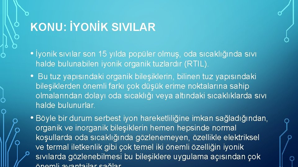 KONU: İYONİK SIVILAR • İyonik sıvılar son 15 yılda popüler olmuş, oda sıcaklığında sıvı