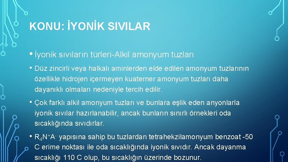 KONU: İYONİK SIVILAR • İyonik sıvıların türleri-Alkil amonyum tuzları • Düz zincirli veya halkalı