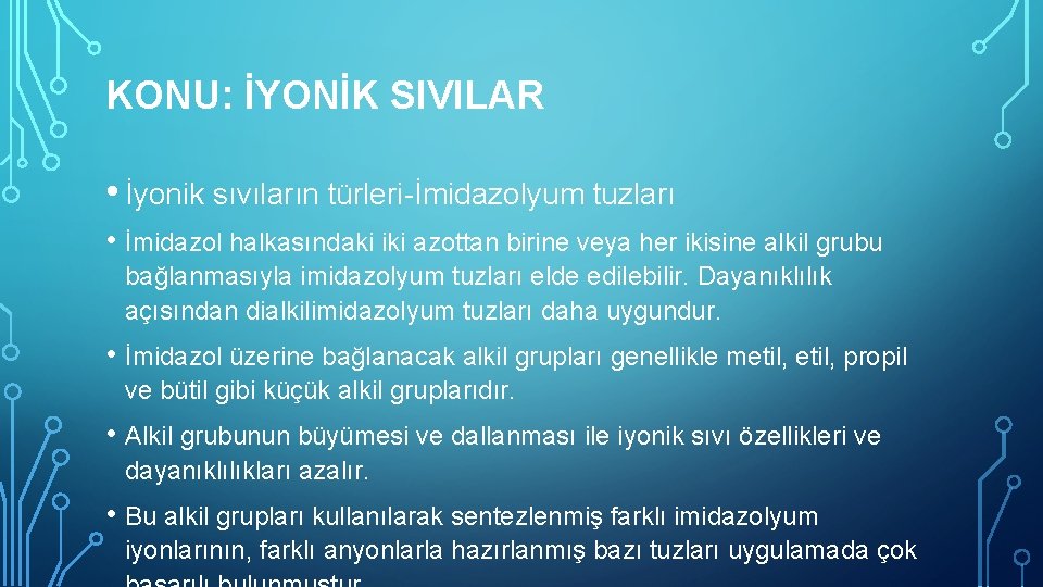 KONU: İYONİK SIVILAR • İyonik sıvıların türleri-İmidazolyum tuzları • İmidazol halkasındaki iki azottan birine