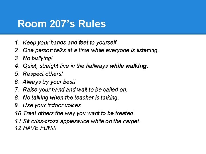 Room 207’s Rules 1. Keep your hands and feet to yourself. 2. One person