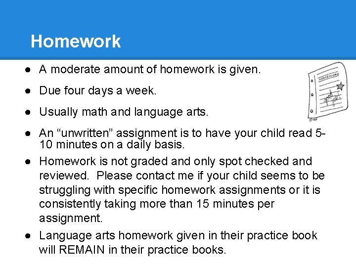 Homework ● A moderate amount of homework is given. ● Due four days a