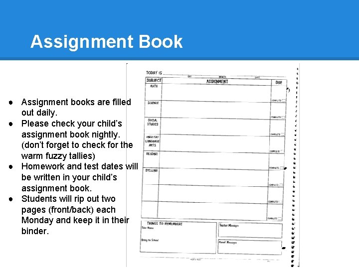 Assignment Book ● Assignment books are filled out daily. ● Please check your child’s