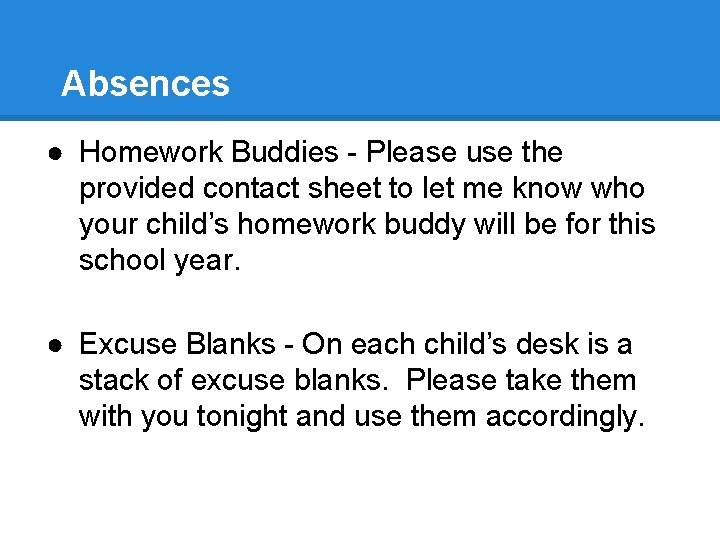 Absences ● Homework Buddies - Please use the provided contact sheet to let me