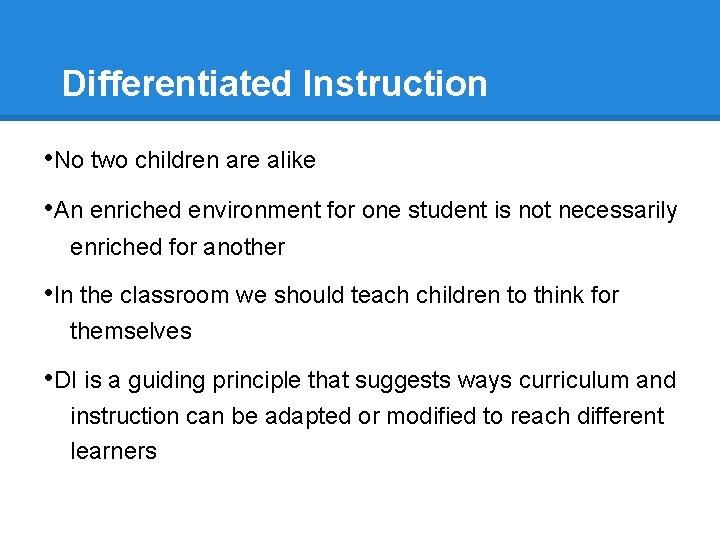 Differentiated Instruction • No two children are alike • An enriched environment for one