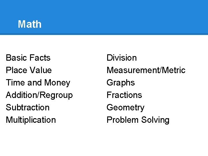 Math Basic Facts Place Value Time and Money Addition/Regroup Subtraction Multiplication Division Measurement/Metric Graphs