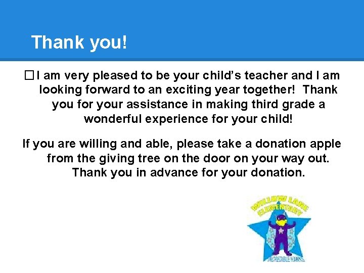 Thank you! �I am very pleased to be your child’s teacher and I am