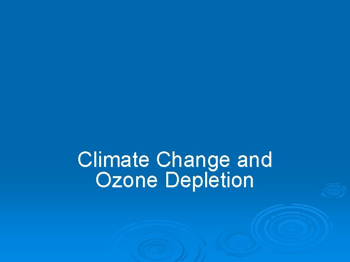 Climate Change and Ozone Depletion Climate Change and Ozone Depletion