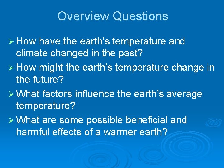 Overview Questions Ø How have the earth’s temperature and climate changed in the past? Overview Questions Ø How have the earth’s temperature and climate changed in the past?