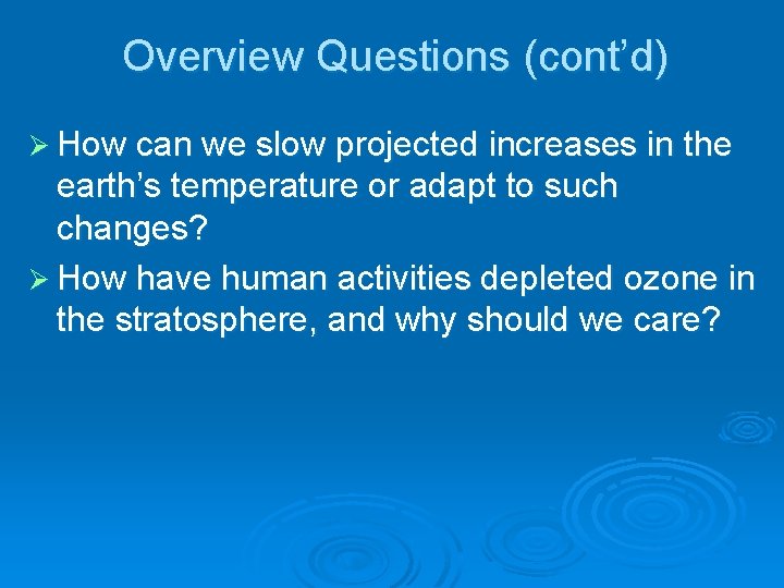 Overview Questions (cont’d) Ø How can we slow projected increases in the earth’s temperature Overview Questions (cont’d) Ø How can we slow projected increases in the earth’s temperature