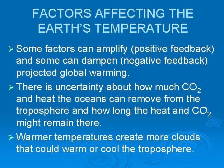 FACTORS AFFECTING THE EARTH’S TEMPERATURE Ø Some factors can amplify (positive feedback) and some FACTORS AFFECTING THE EARTH’S TEMPERATURE Ø Some factors can amplify (positive feedback) and some