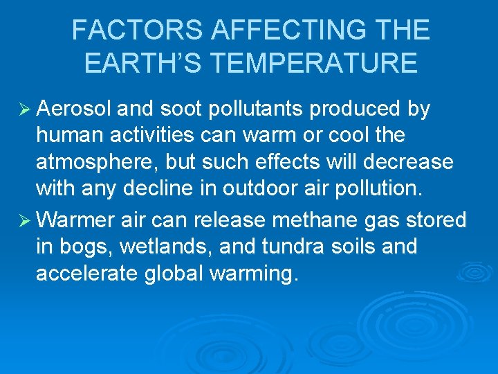 FACTORS AFFECTING THE EARTH’S TEMPERATURE Ø Aerosol and soot pollutants produced by human activities FACTORS AFFECTING THE EARTH’S TEMPERATURE Ø Aerosol and soot pollutants produced by human activities