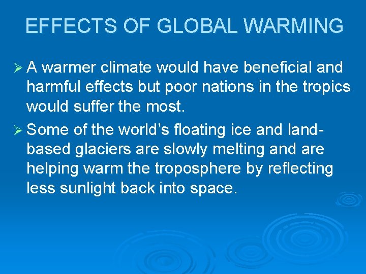 EFFECTS OF GLOBAL WARMING Ø A warmer climate would have beneficial and harmful effects EFFECTS OF GLOBAL WARMING Ø A warmer climate would have beneficial and harmful effects