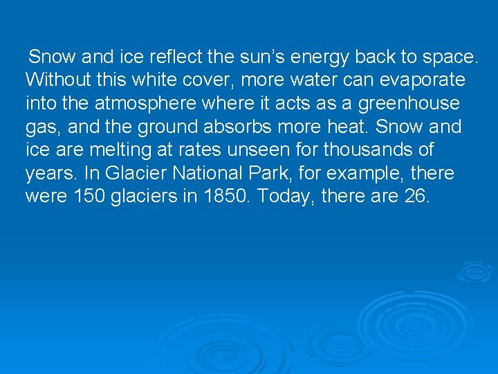 Snow and ice reflect the sun’s energy back to space. Without this white cover, Snow and ice reflect the sun’s energy back to space. Without this white cover,