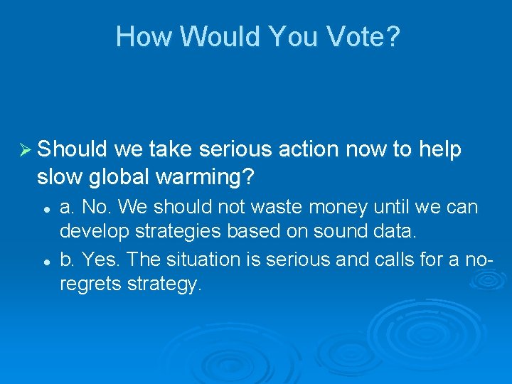 How Would You Vote? Ø Should we take serious action now to help slow How Would You Vote? Ø Should we take serious action now to help slow