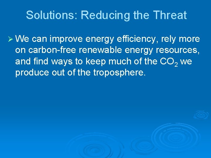 Solutions: Reducing the Threat Ø We can improve energy efficiency, rely more on carbon-free Solutions: Reducing the Threat Ø We can improve energy efficiency, rely more on carbon-free