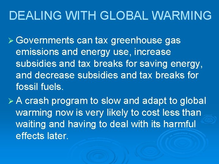 DEALING WITH GLOBAL WARMING Ø Governments can tax greenhouse gas emissions and energy use, DEALING WITH GLOBAL WARMING Ø Governments can tax greenhouse gas emissions and energy use,