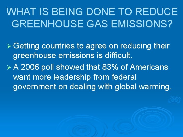 WHAT IS BEING DONE TO REDUCE GREENHOUSE GAS EMISSIONS? Ø Getting countries to agree WHAT IS BEING DONE TO REDUCE GREENHOUSE GAS EMISSIONS? Ø Getting countries to agree