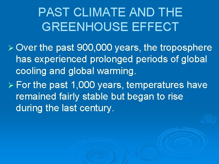 PAST CLIMATE AND THE GREENHOUSE EFFECT Ø Over the past 900, 000 years, the PAST CLIMATE AND THE GREENHOUSE EFFECT Ø Over the past 900, 000 years, the