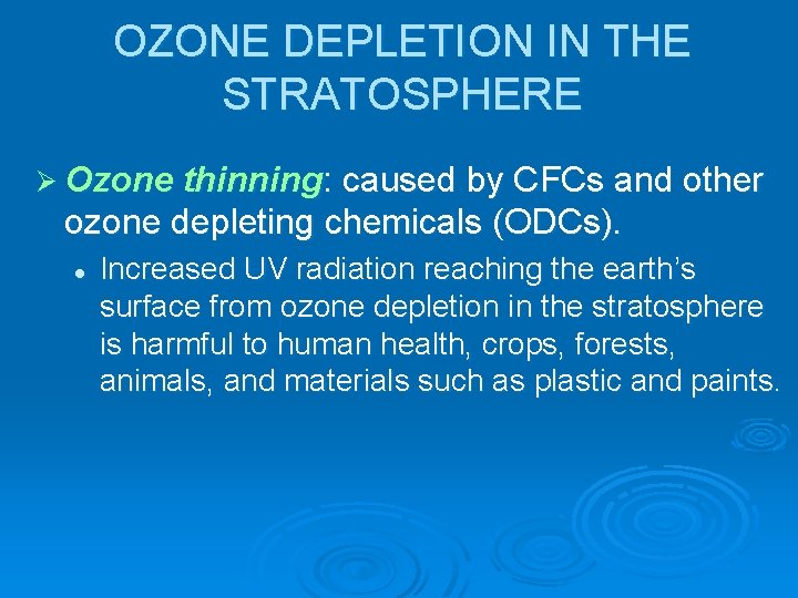 OZONE DEPLETION IN THE STRATOSPHERE Ø Ozone thinning: caused by CFCs and other ozone OZONE DEPLETION IN THE STRATOSPHERE Ø Ozone thinning: caused by CFCs and other ozone