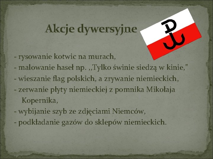 Akcje dywersyjne - rysowanie kotwic na murach, - malowanie haseł np. , , Tylko