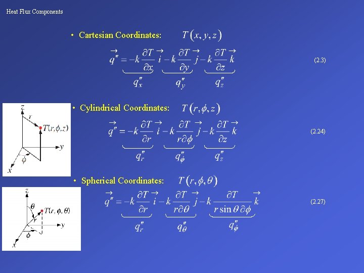 Heat Flux Components • Cartesian Coordinates: (2. 3) • Cylindrical Coordinates: (2. 24) •