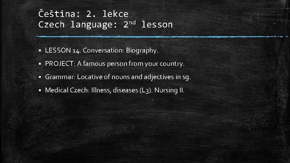 Čeština: 2. lekce Czech language: 2 nd lesson § LESSON 14. Conversation: Biography. §
