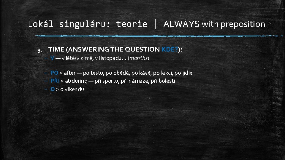 Lokál singuláru: teorie | ALWAYS with preposition 3. TIME (ANSWERING THE QUESTION KDE? ):