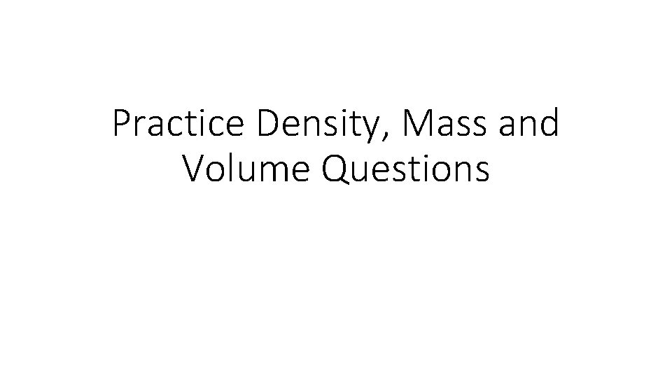 Practice Density, Mass and Volume Questions 