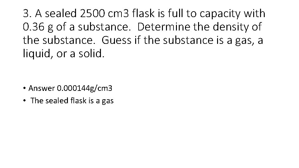 3. A sealed 2500 cm 3 flask is full to capacity with 0. 36