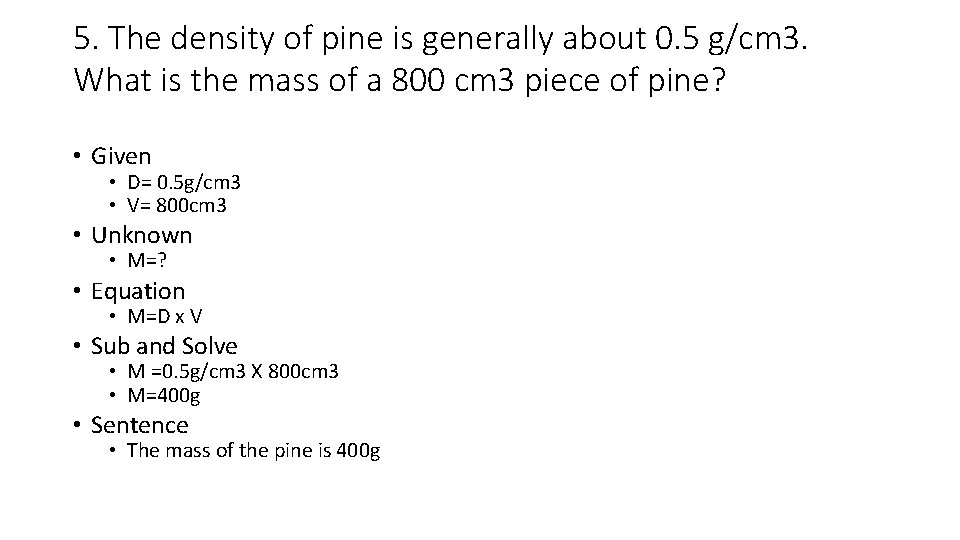 5. The density of pine is generally about 0. 5 g/cm 3. What is