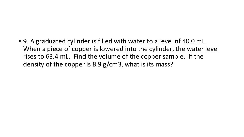  • 9. A graduated cylinder is filled with water to a level of