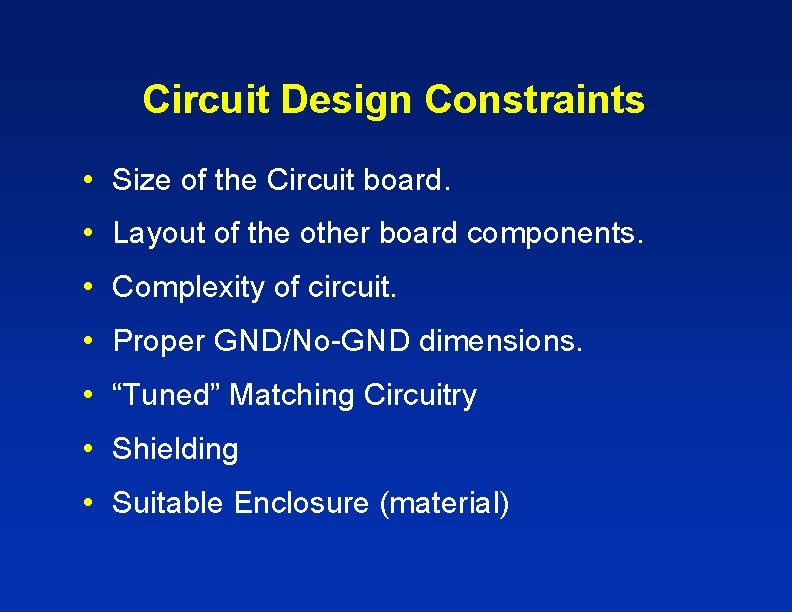 Circuit Design Constraints • Size of the Circuit board. • Layout of the other Circuit Design Constraints • Size of the Circuit board. • Layout of the other