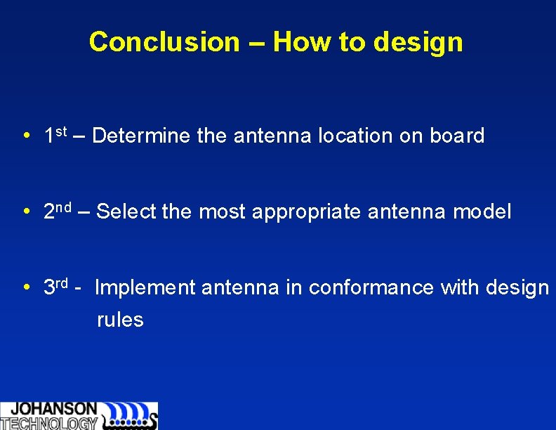 Conclusion – How to design • 1 st – Determine the antenna location on Conclusion – How to design • 1 st – Determine the antenna location on