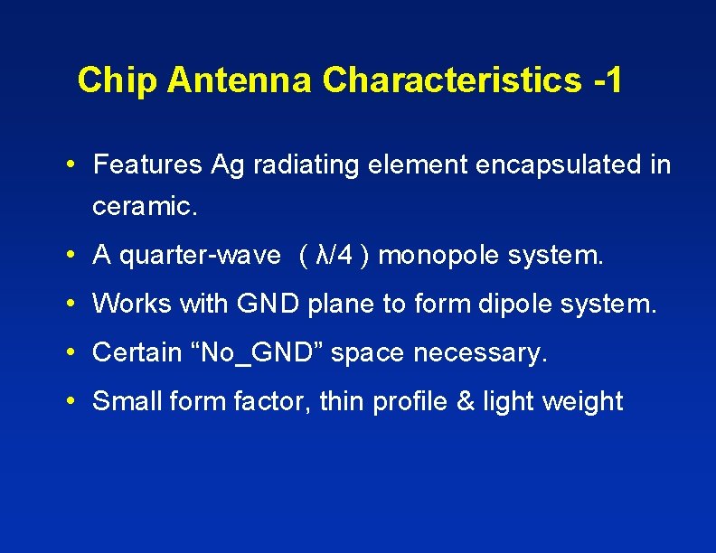 Chip Antenna Characteristics -1 • Features Ag radiating element encapsulated in ceramic. • A Chip Antenna Characteristics -1 • Features Ag radiating element encapsulated in ceramic. • A